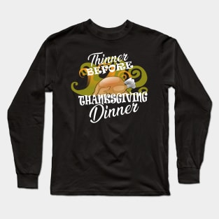 Thanksgiving - Thinner before thanksgiving dinner Long Sleeve T-Shirt